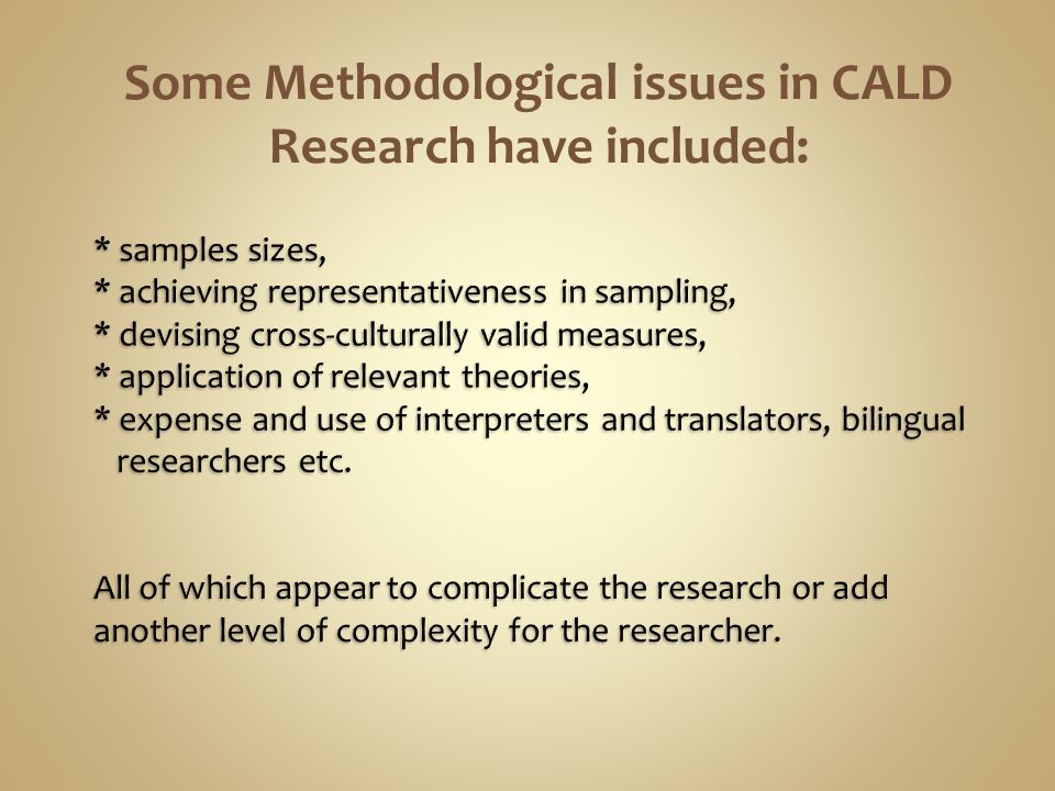 Some Methodological issues in CALD Research have included: