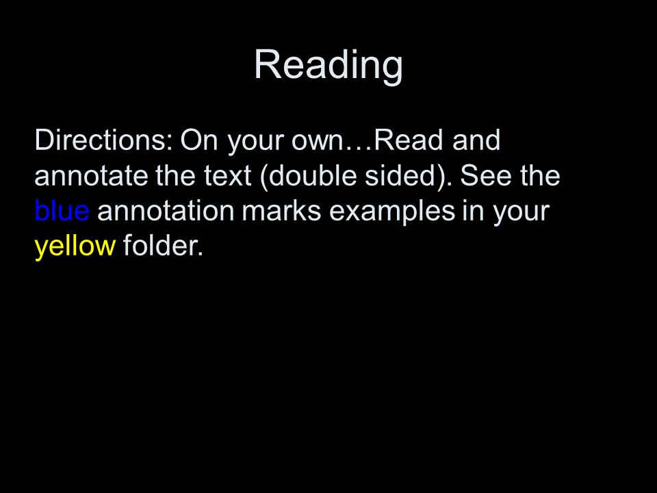 Reading Directions: On your own…Read and annotate the text (double sided).