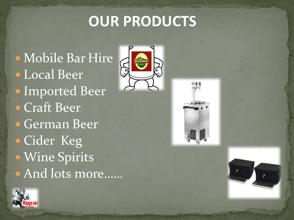 Mobile Bar Hire Local Beer Imported Beer Craft Beer German Beer Cider Keg Wine Spirits And lots more…… OUR PRODUCTS
