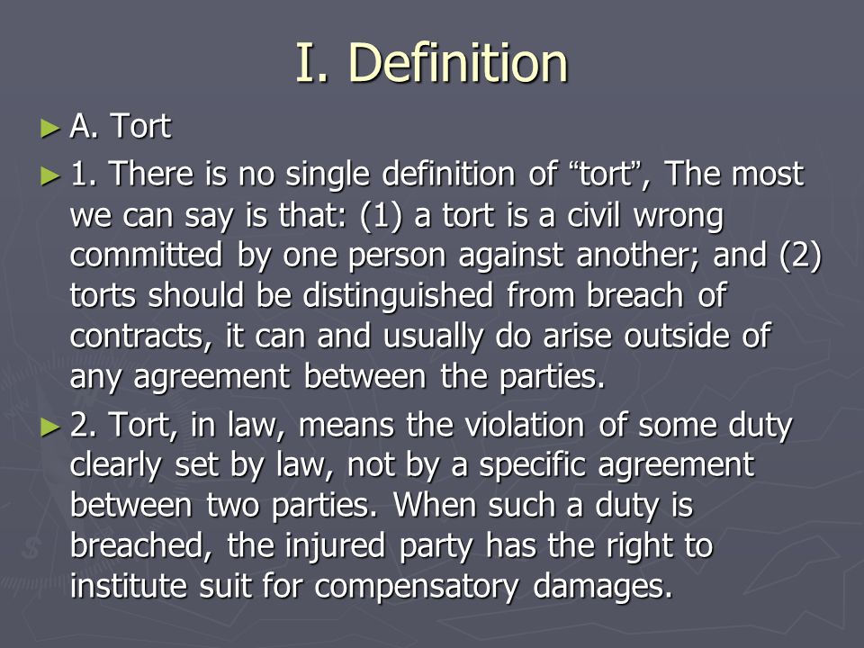 Lesson One Basis: tort law generally. I. Definition ▻ A. Tort ▻ 1. There is  no single definition of “ tort ”, The most we can say is that: (1) a tort.  - ppt download
