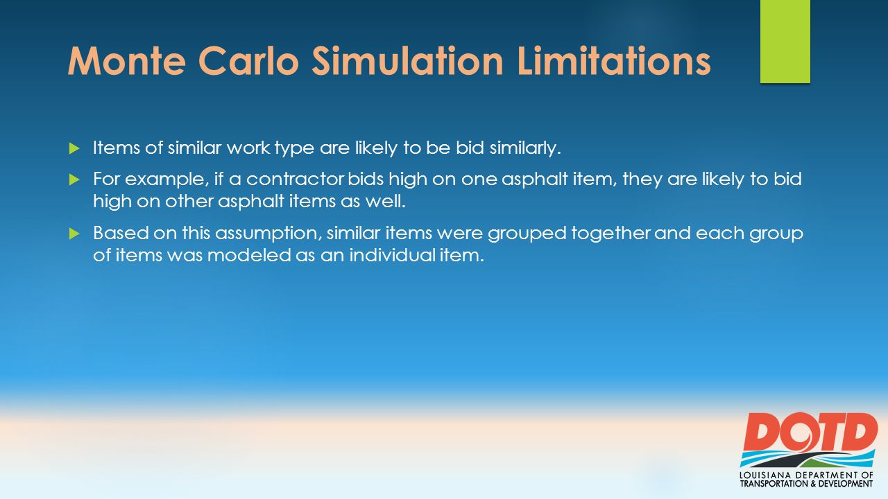 Monte Carlo Simulation Limitations  Items of similar work type are likely to be bid similarly.