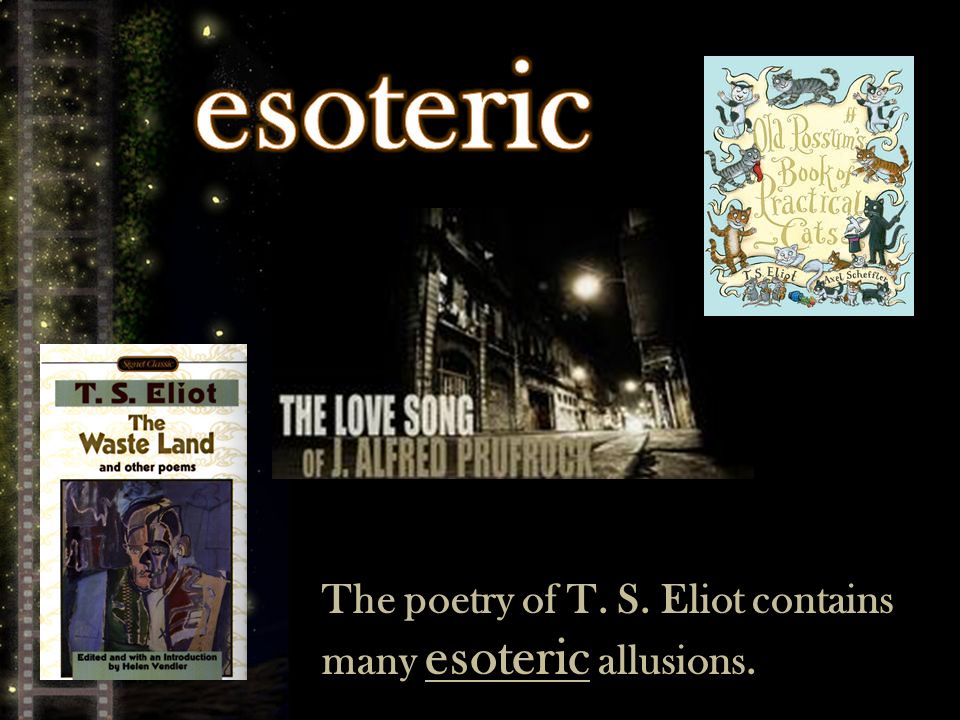 The poetry of T. S. Eliot contains many esoteric allusions.