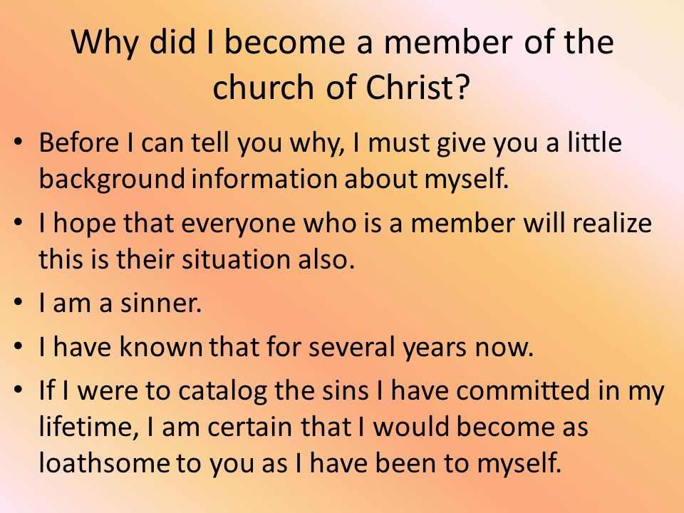 Why did I become a member of the church of Christ.