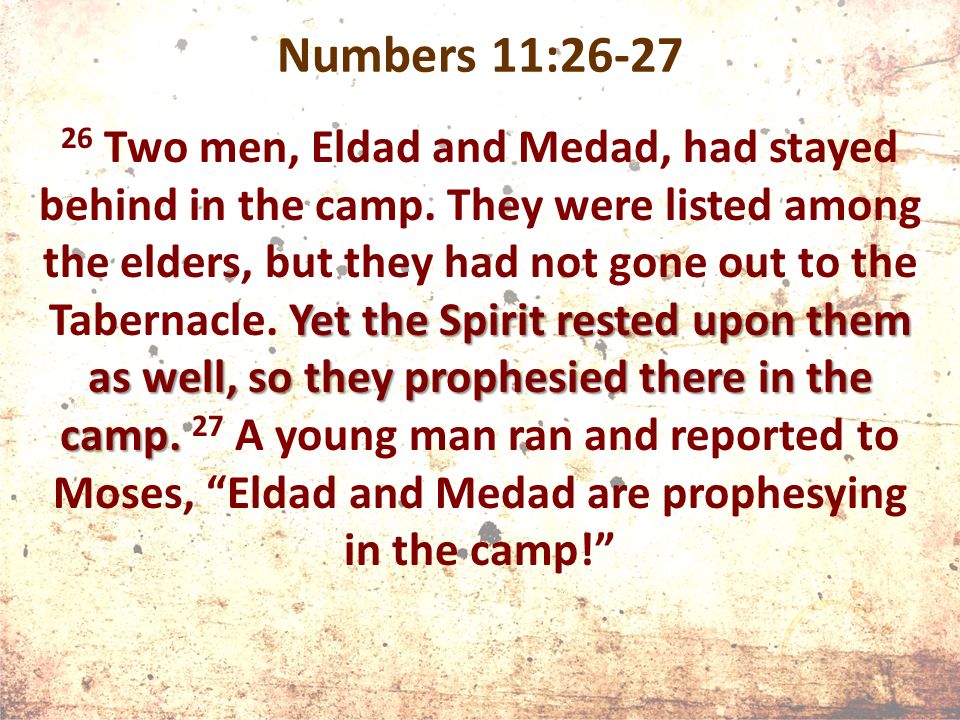 Numbers 11:26-27 Yet the Spirit rested upon them as well, so they prophesied there in the camp.