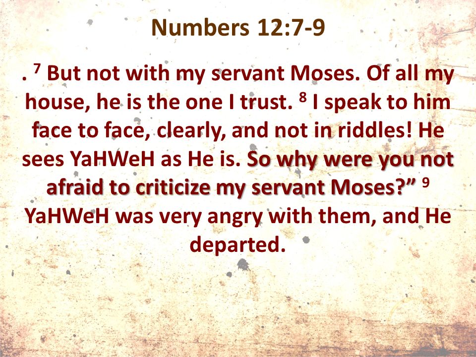 Numbers 12:7-9 So why were you not afraid to criticize my servant Moses .