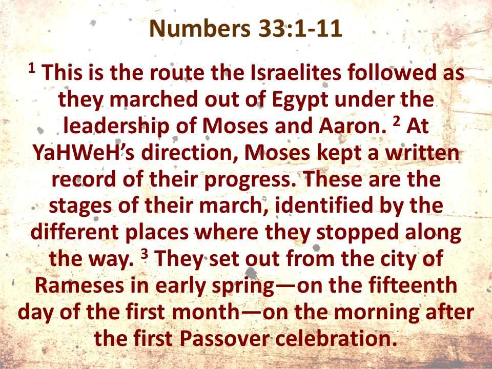 Numbers 33: This is the route the Israelites followed as they marched out of Egypt under the leadership of Moses and Aaron.