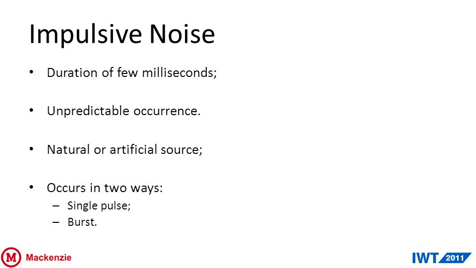 Impulsive Noise Duration of few milliseconds; Unpredictable occurrence.