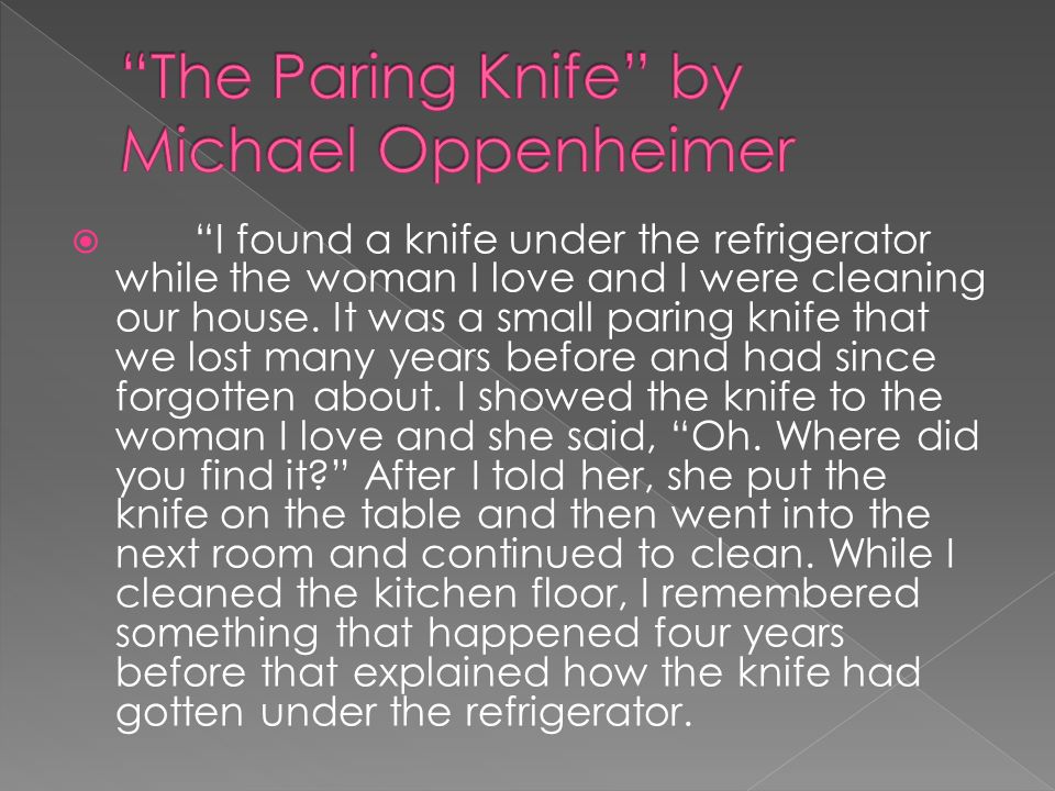  I found a knife under the refrigerator while the woman I love and I were cleaning our house.