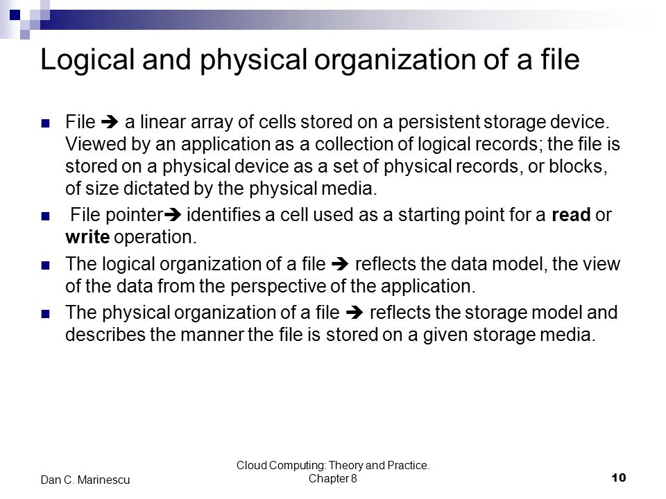 Logical and physical organization of a file File  a linear array of cells stored on a persistent storage device.
