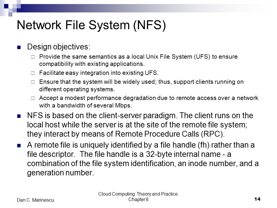 Network File System (NFS) Design objectives:  Provide the same semantics as a local Unix File System (UFS) to ensure compatibility with existing applications.