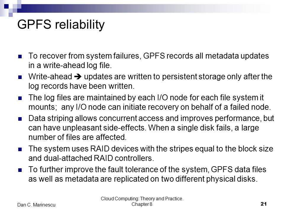 GPFS reliability To recover from system failures, GPFS records all metadata updates in a write-ahead log file.