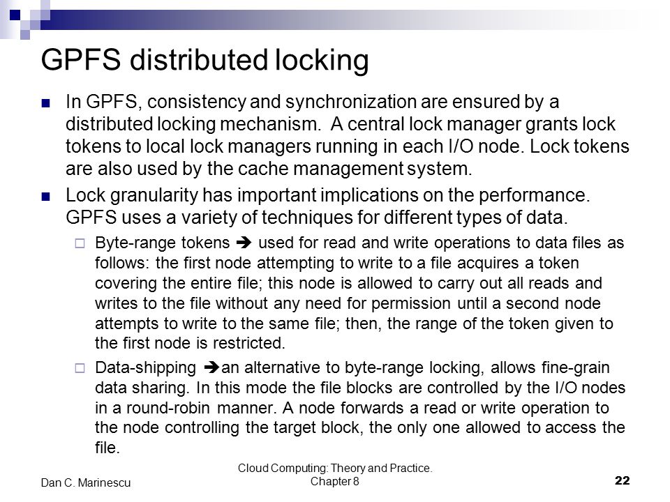 GPFS distributed locking In GPFS, consistency and synchronization are ensured by a distributed locking mechanism.