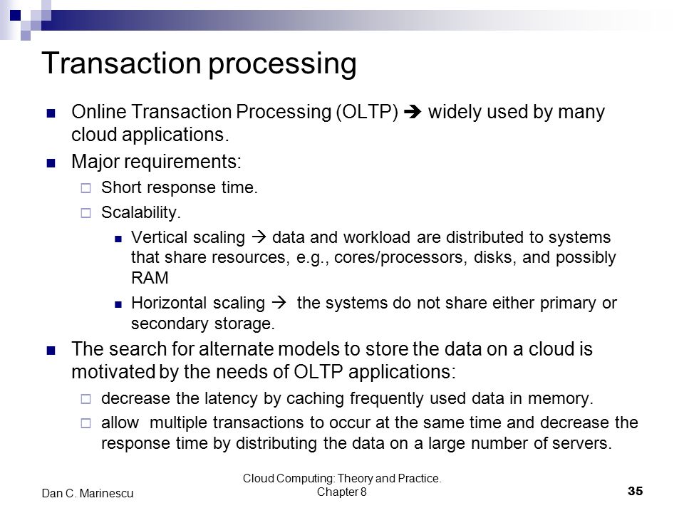 Transaction processing Online Transaction Processing (OLTP)  widely used by many cloud applications.
