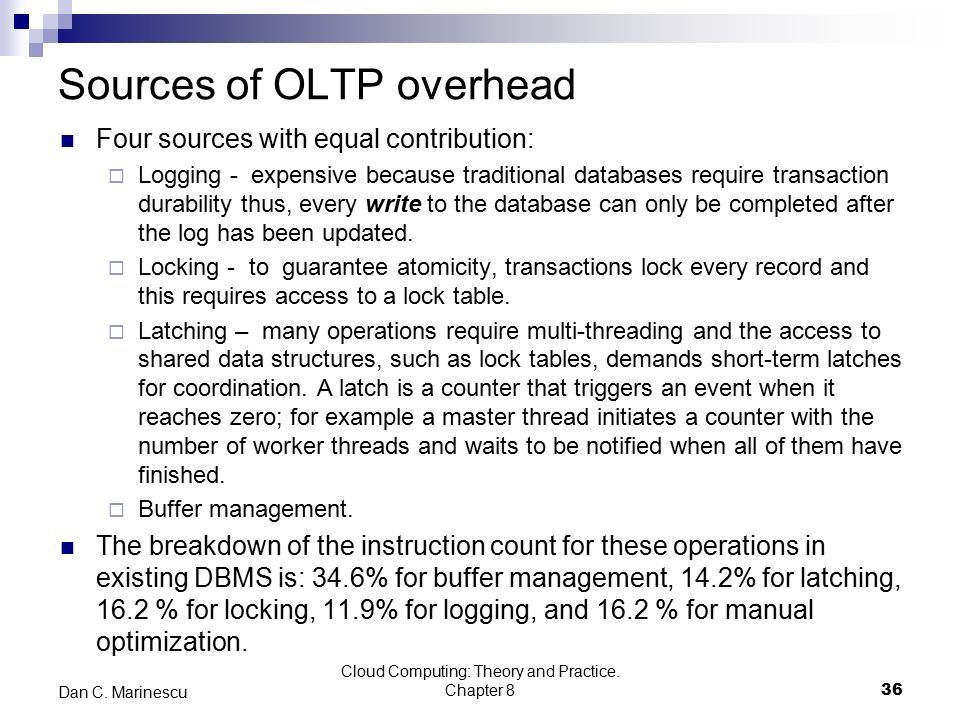 Sources of OLTP overhead Four sources with equal contribution:  Logging - expensive because traditional databases require transaction durability thus, every write to the database can only be completed after the log has been updated.
