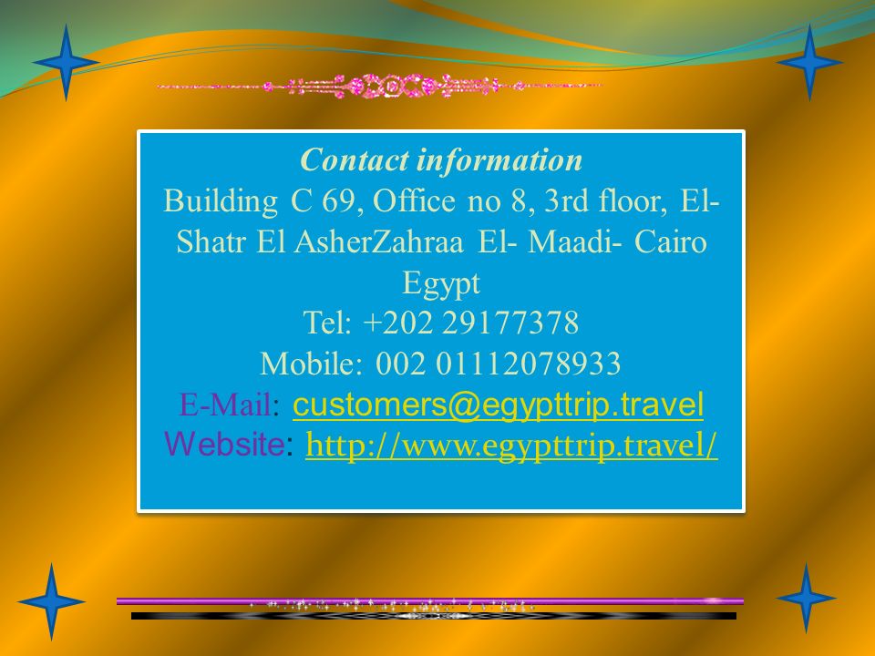 Contact information Building C 69, Office no 8, 3rd floor, El- Shatr El AsherZahraa El- Maadi- Cairo Egypt Tel: Mobile: Website:     Contact information Building C 69, Office no 8, 3rd floor, El- Shatr El AsherZahraa El- Maadi- Cairo Egypt Tel: Mobile: Website: