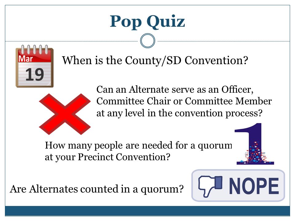 Pop Quiz When is the County/SD Convention.