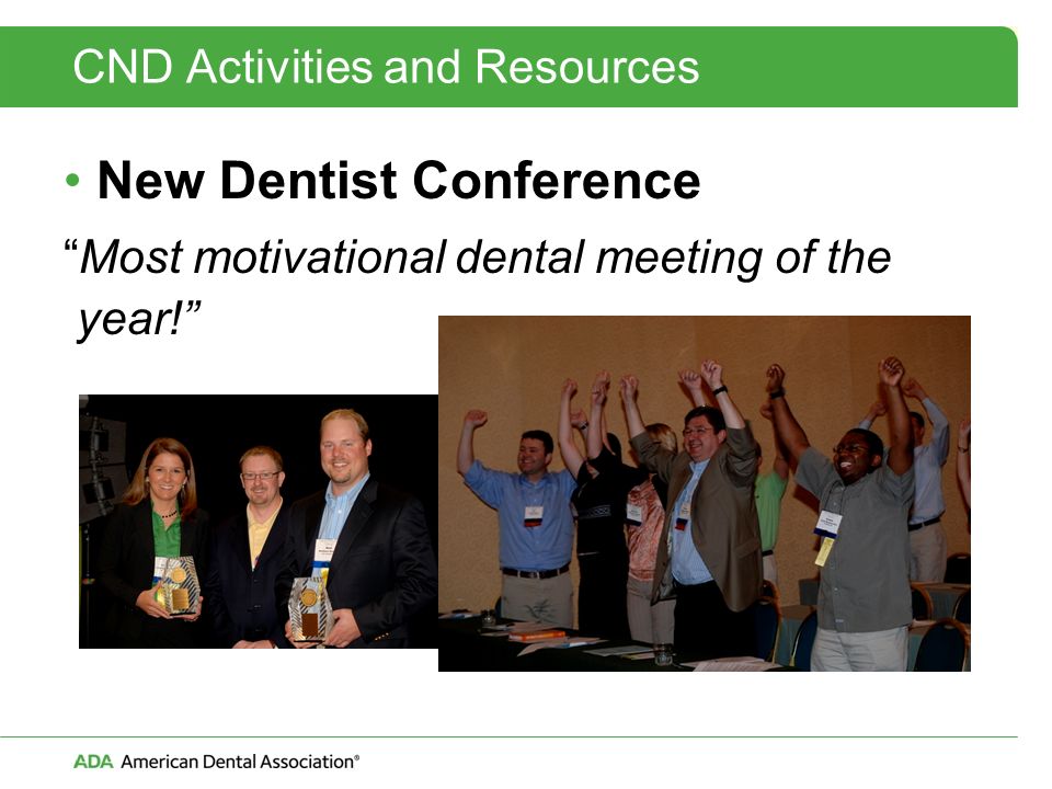 CND Activities and Resources New Dentist Conference Most motivational dental meeting of the year!