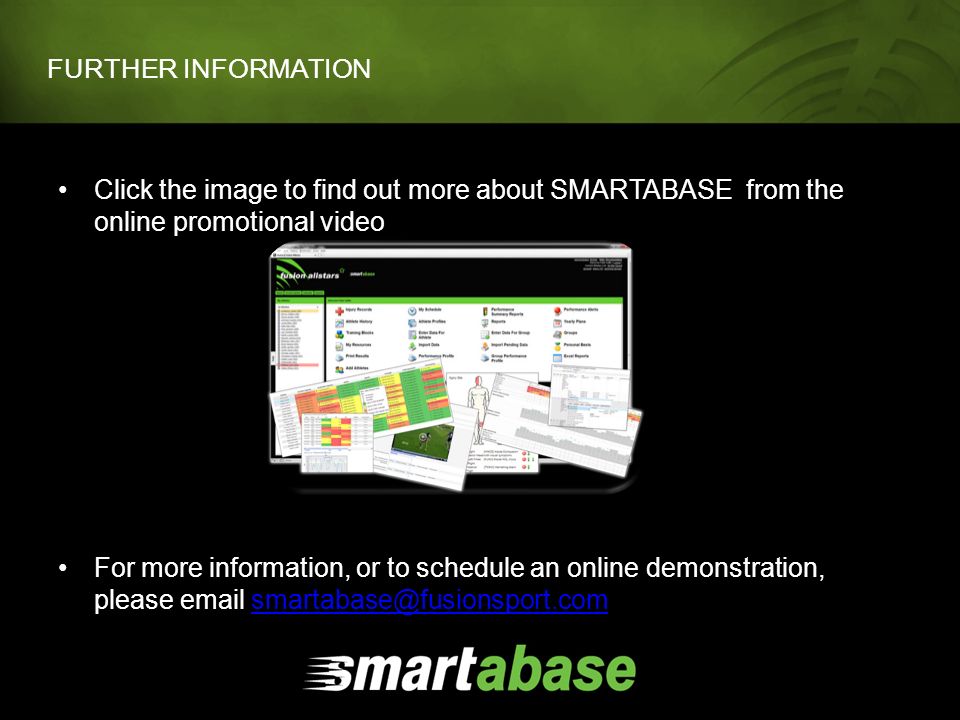 FURTHER INFORMATION Click the image to find out more about SMARTABASE from the online promotional video For more information, or to schedule an online demonstration, please