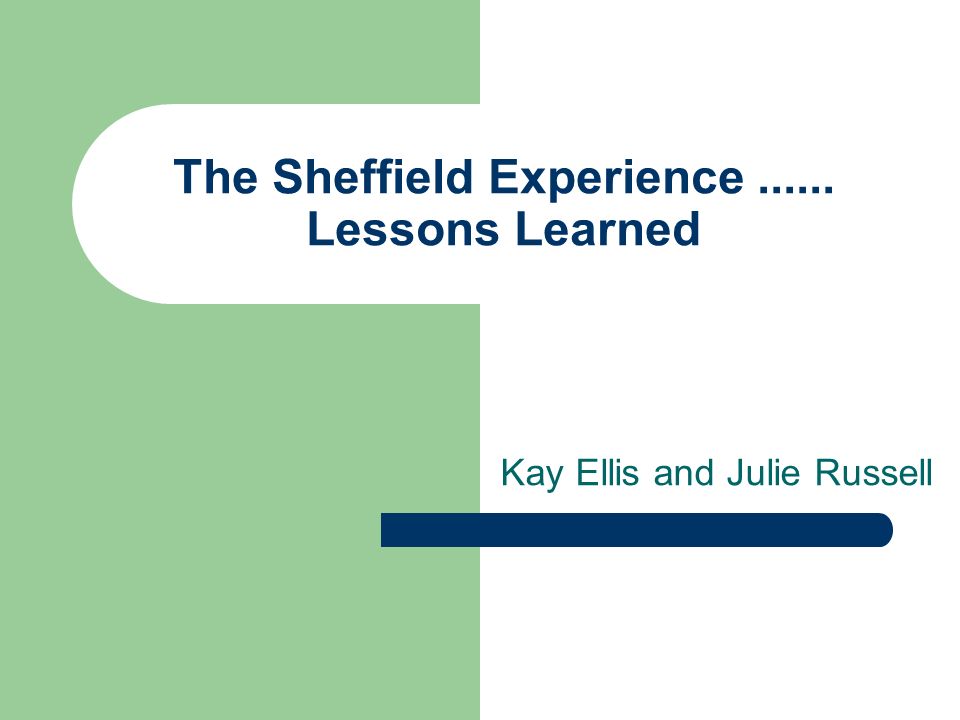 Kay Ellis and Julie Russell The Sheffield Experience Lessons Learned