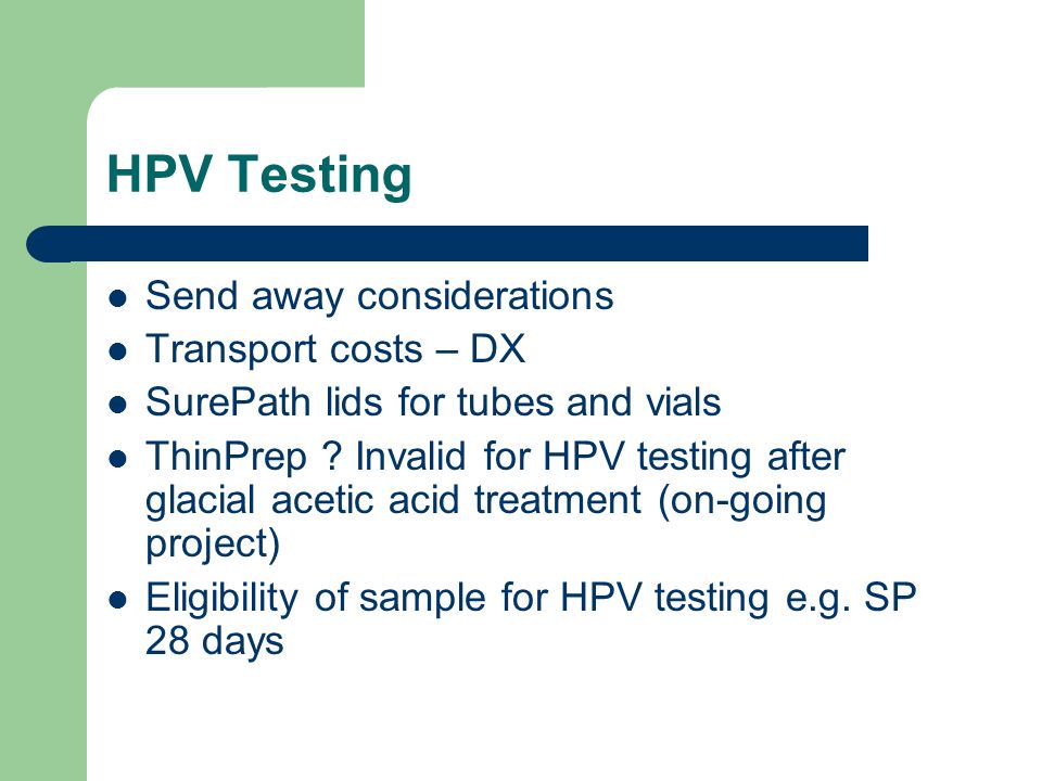 HPV Testing Send away considerations Transport costs – DX SurePath lids for tubes and vials ThinPrep .