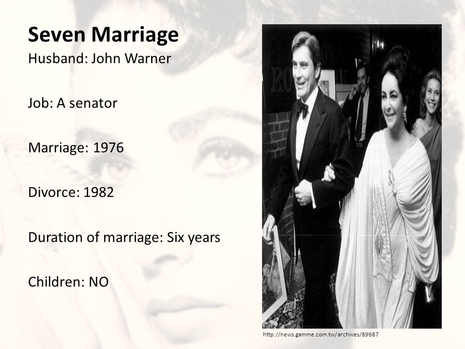 Seven Marriage Husband: John Warner Job: A senator Marriage: 1976 Divorce: 1982 Duration of marriage: Six years Children: NO