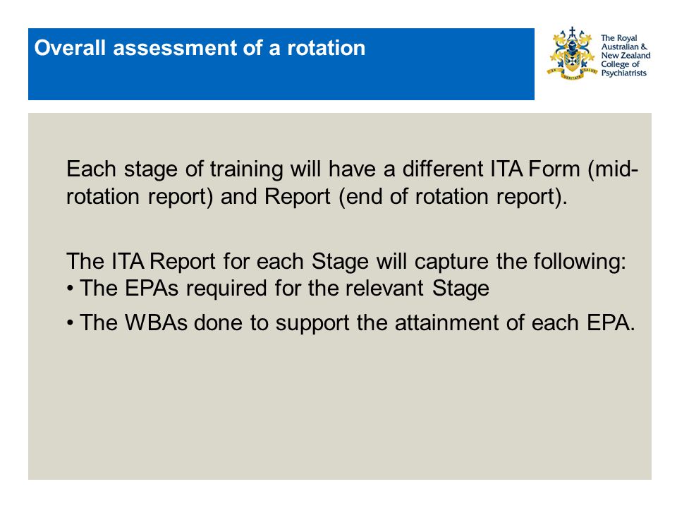 Overall assessment of a rotation Each stage of training will have a different ITA Form (mid- rotation report) and Report (end of rotation report).
