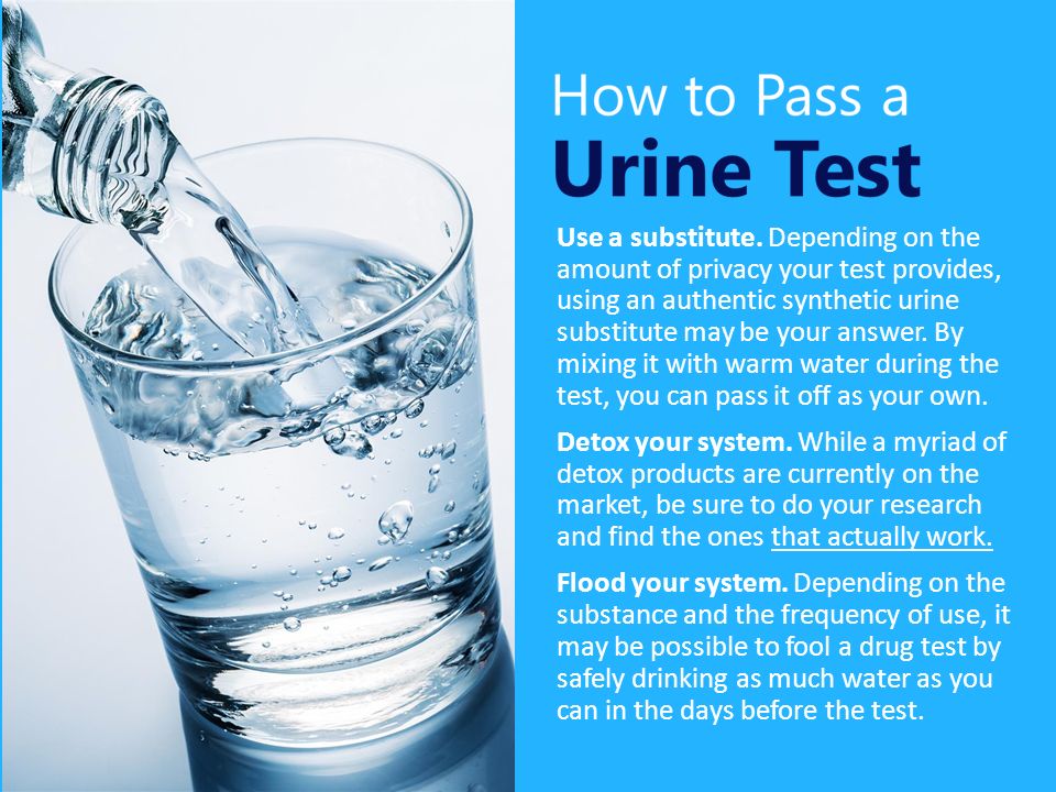 Drink Water To Pass Drug Test Although drug use has become more accepted among the general public