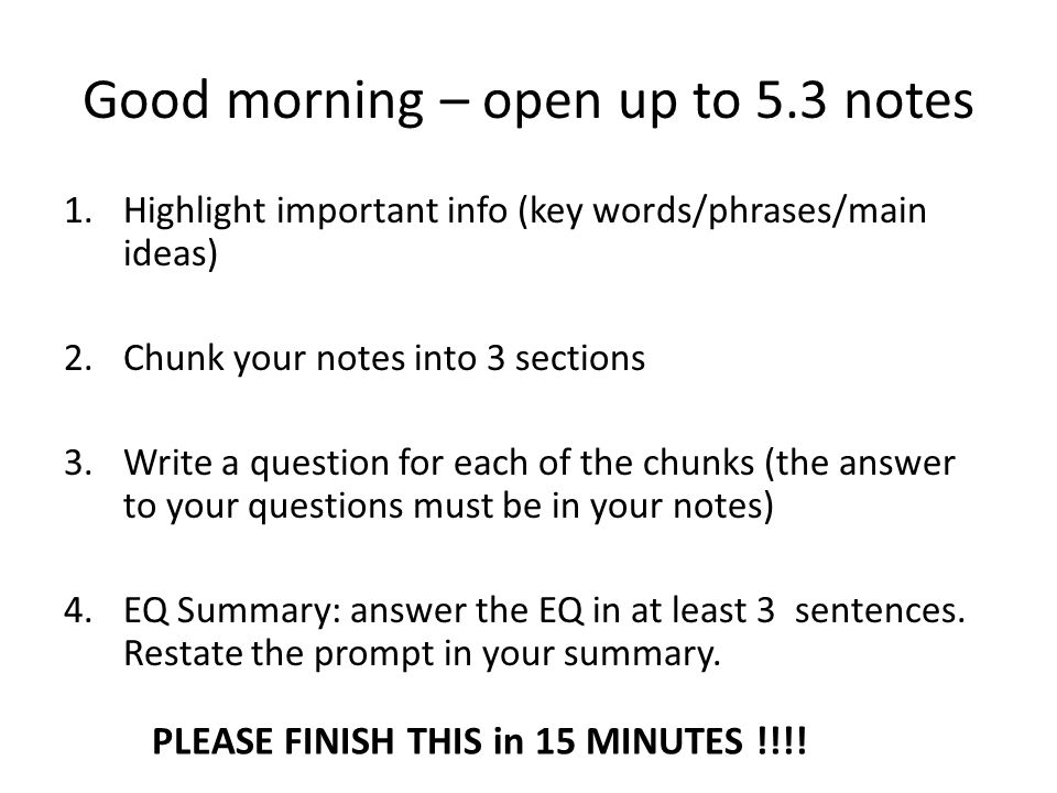 Good Morning Open Up To 5 3 Notes 1 Highlight Important Info Key Words Phrases Main Ideas 2 Chunk Your Notes Into 3 Sections 3 Write A Question For Ppt Download