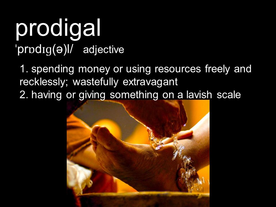 prodigal ˈ pr ɒ d ɪɡ (ə)l/ adjective 1.