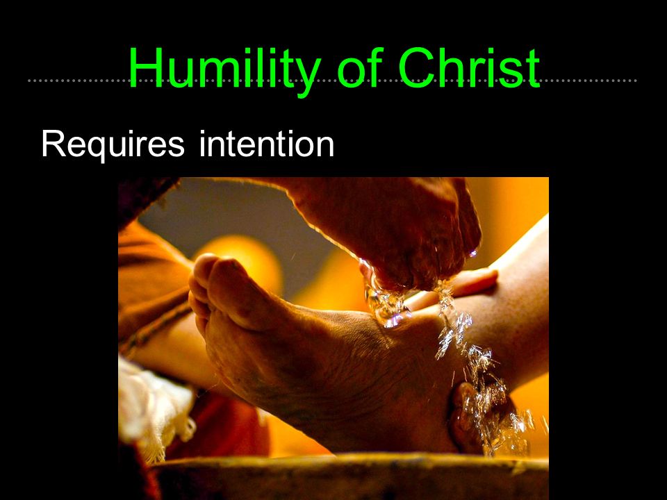 Humility of Christ Requires intention