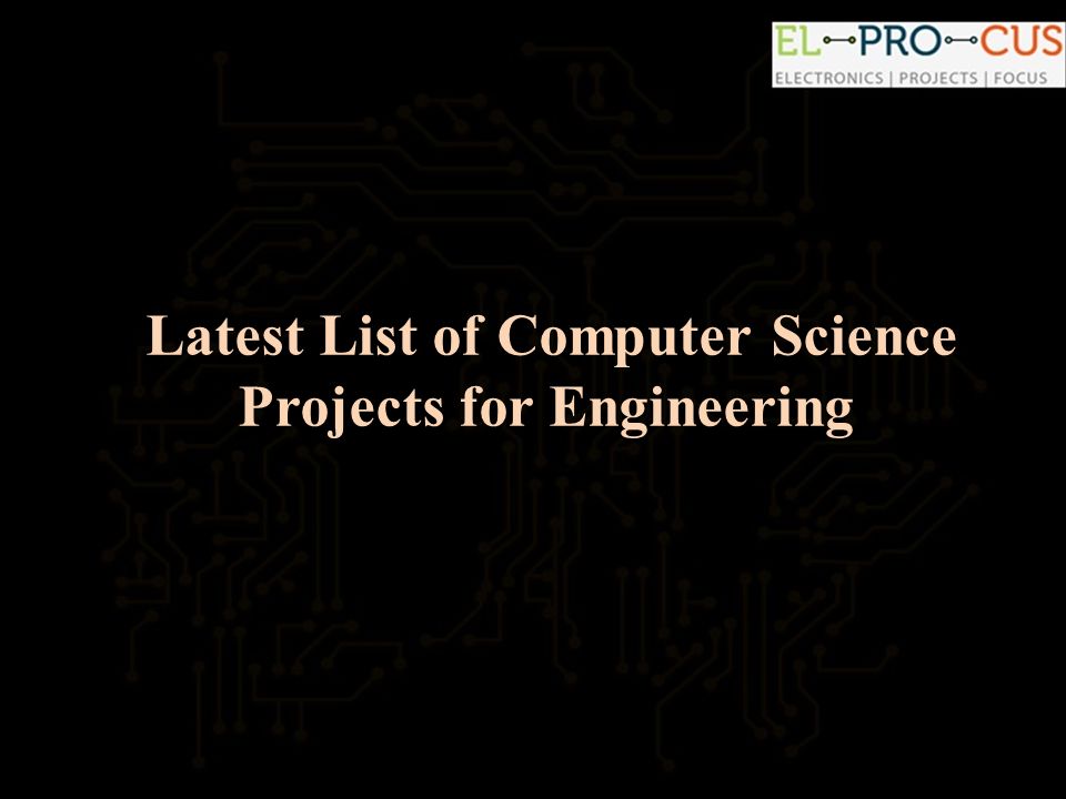 Latest List of Computer Science Projects for Engineering