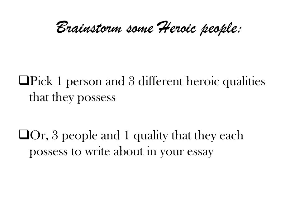 Argumentative Essay Thesis Example Pick Person And Different Heroic Qualities That They Possess Or People And Quality That They Each Possess To Write About In Your Essay Computer Science Essays also The Benefits Of Learning English Essay Descriptive Essay On Heroism Essay Planning Write A Standard Proposal Example Essay