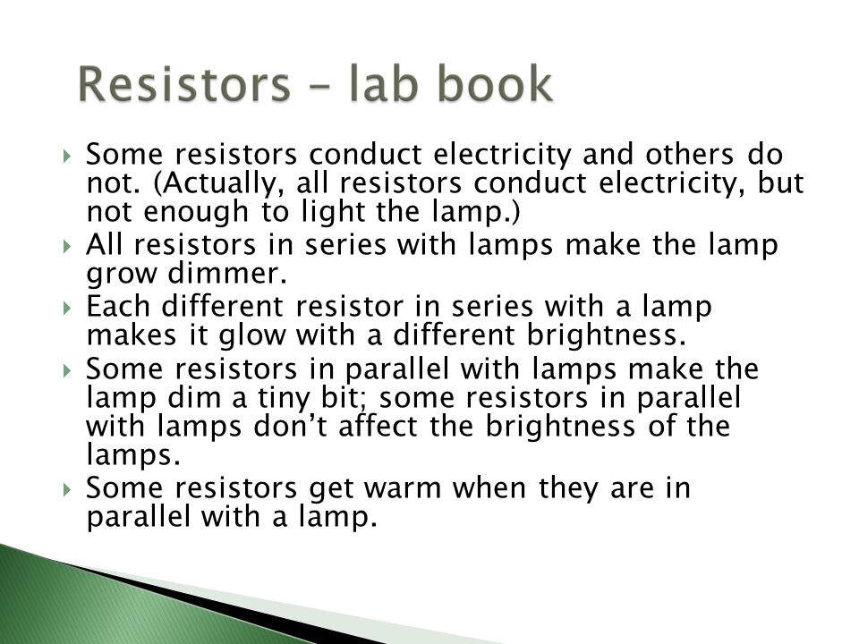  Some resistors conduct electricity and others do not.