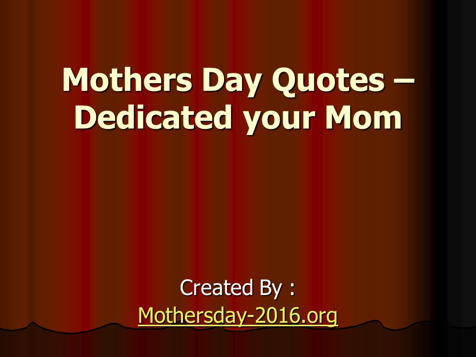 Mothers Day Quotes – Dedicated your Mom Created By : Mothersday-2016.org