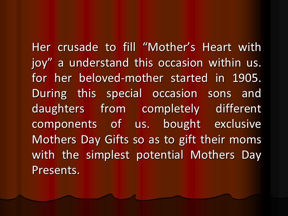 Her crusade to fill Mother’s Heart with joy a understand this occasion within us.
