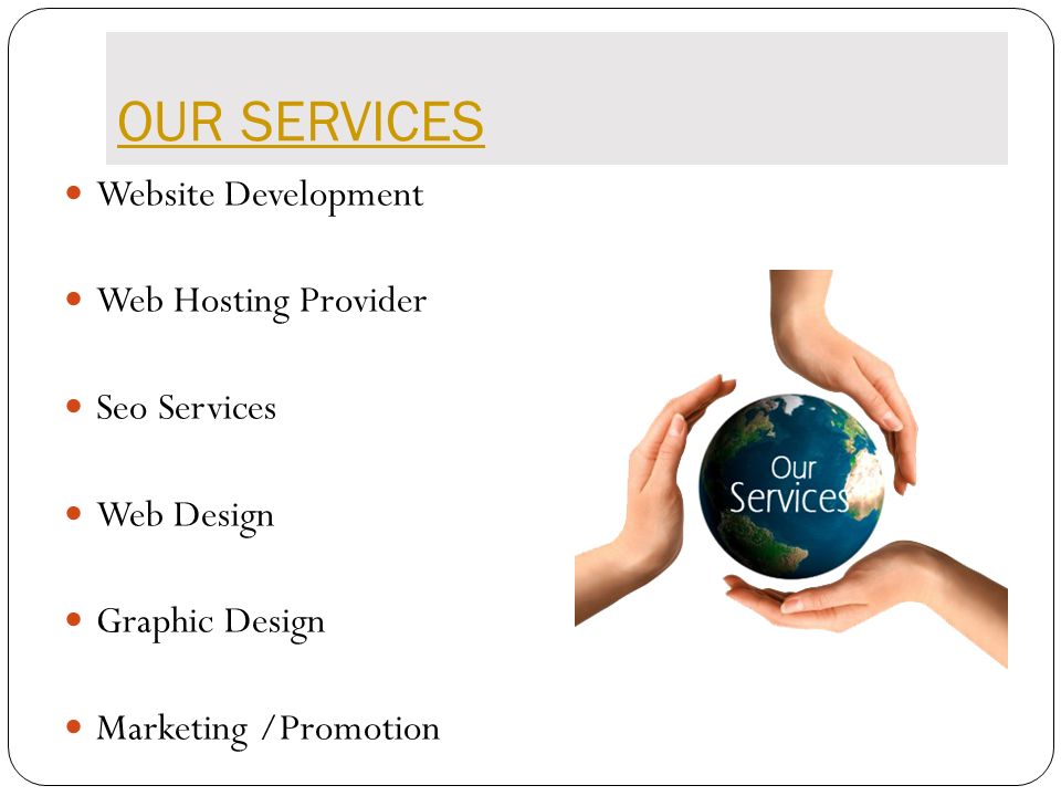 OUR SERVICES Website Development Web Hosting Provider Seo Services Web Design Graphic Design Marketing /Promotion