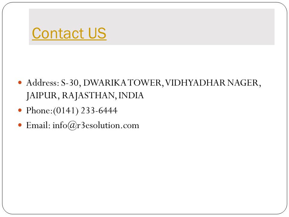 Contact US Address: S-30, DWARIKA TOWER, VIDHYADHAR NAGER, JAIPUR, RAJASTHAN, INDIA Phone:(0141)