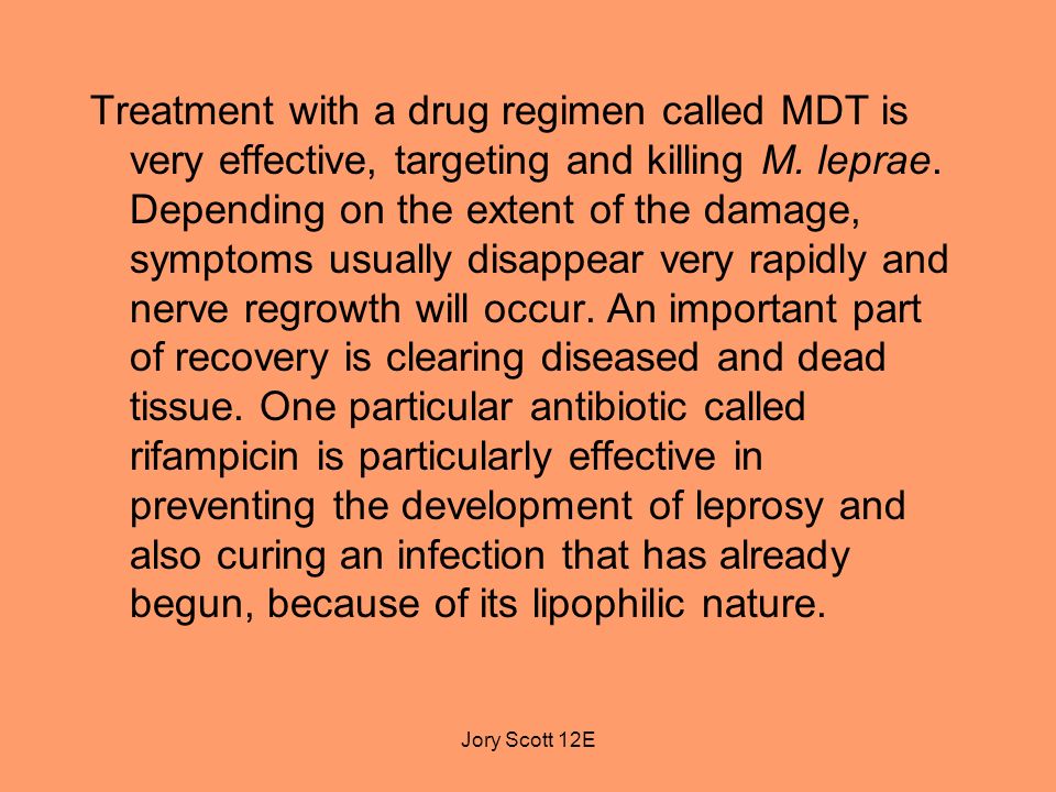 Jory Scott 12E Treatment with a drug regimen called MDT is very effective, targeting and killing M.