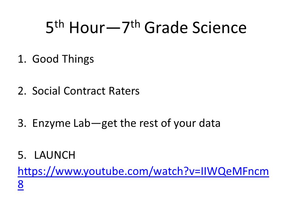 5 th Hour—7 th Grade Science 1. Good Things 2. Social Contract Raters 3.