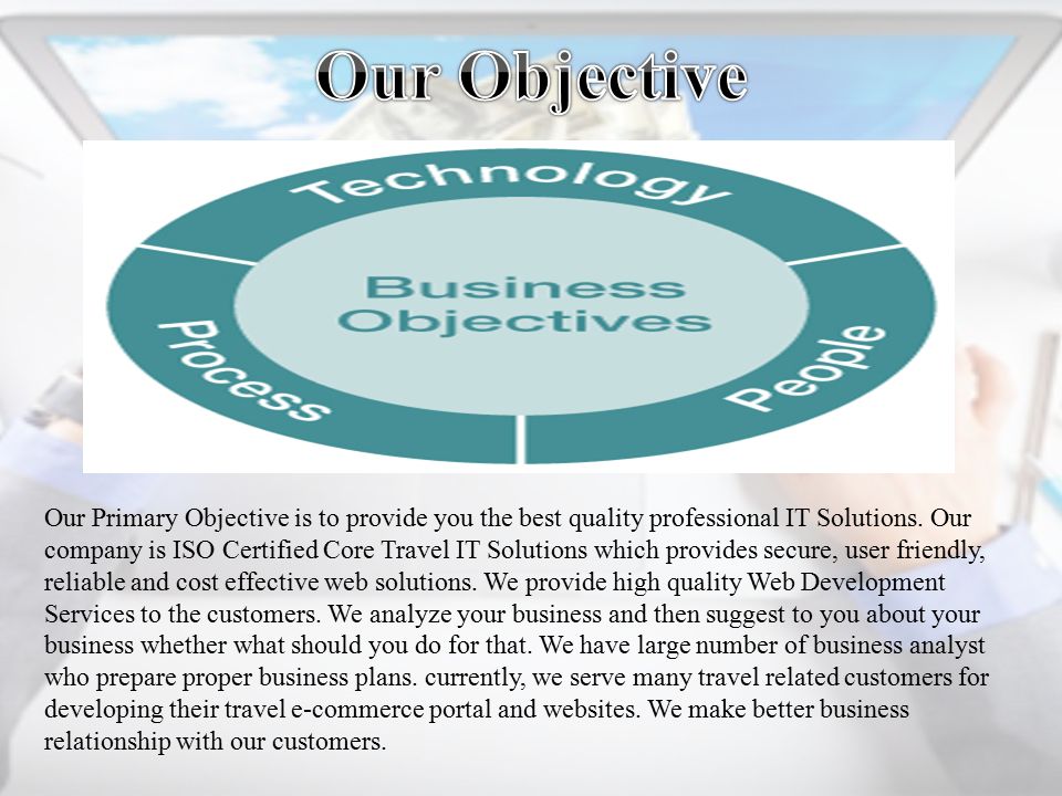 Our Primary Objective is to provide you the best quality professional IT Solutions.