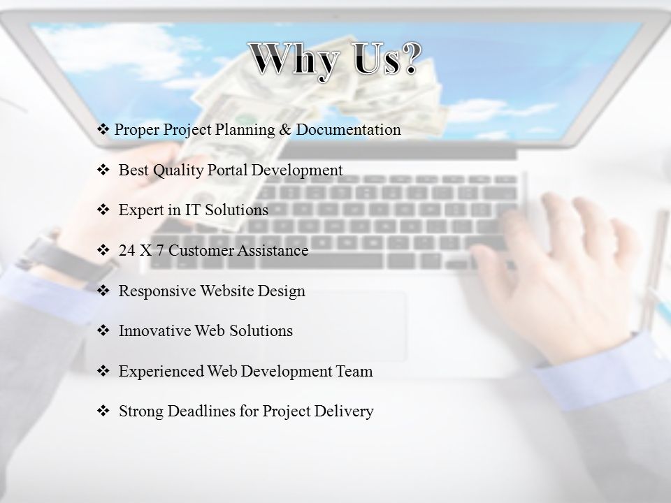  Proper Project Planning & Documentation  Best Quality Portal Development  Expert in IT Solutions  24 X 7 Customer Assistance  Responsive Website Design  Innovative Web Solutions  Experienced Web Development Team  Strong Deadlines for Project Delivery