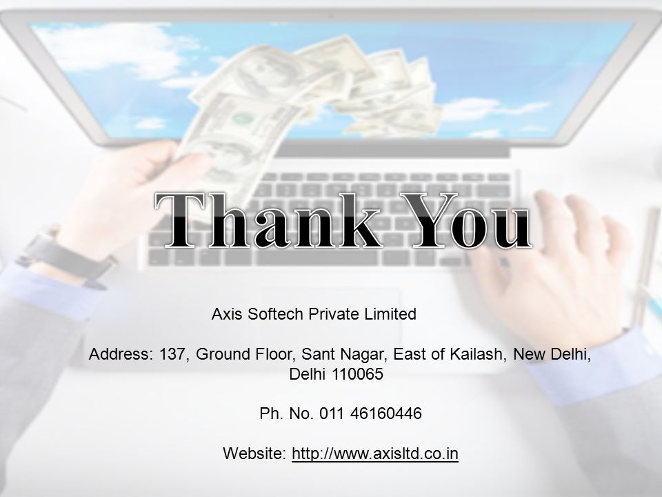 Axis Softech Private Limited Address: 137, Ground Floor, Sant Nagar, East of Kailash, New Delhi, Delhi Ph.