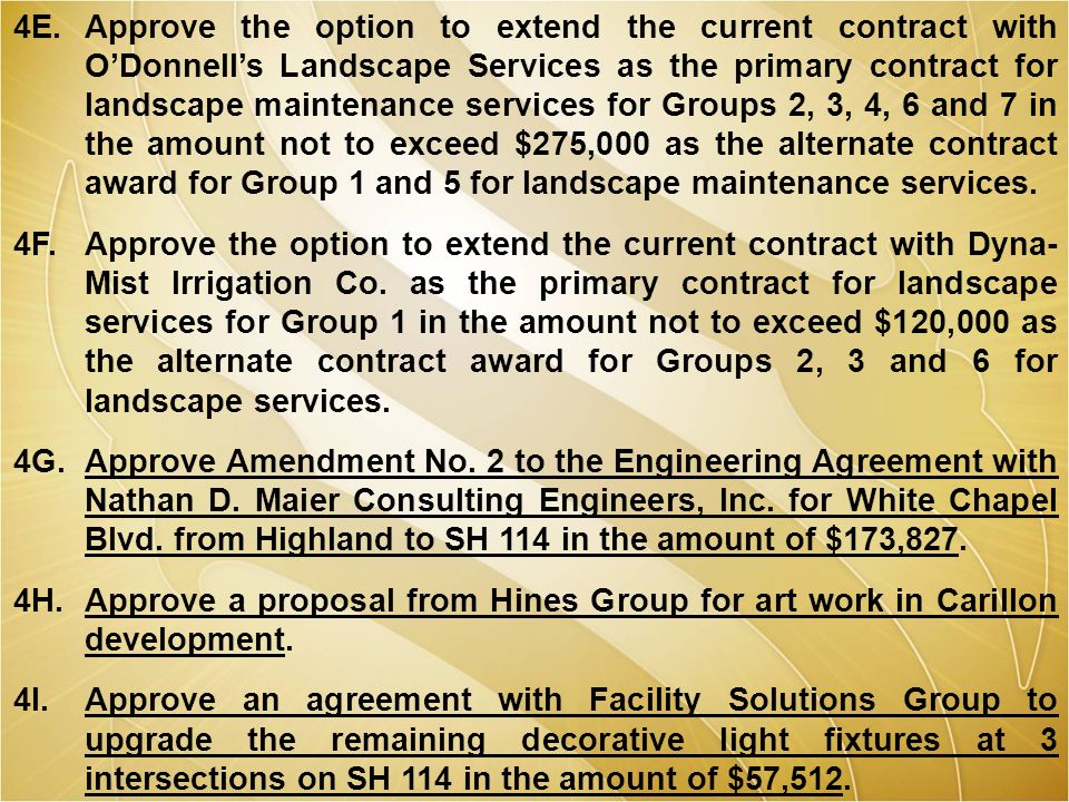 4E.Approve the option to extend the current contract with O’Donnell’s Landscape Services as the primary contract for landscape maintenance services for Groups 2, 3, 4, 6 and 7 in the amount not to exceed $275,000 as the alternate contract award for Group 1 and 5 for landscape maintenance services.