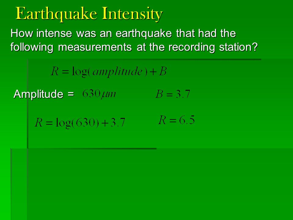 Earthquake Intensity How intense was an earthquake that had the following measurements at the recording station.
