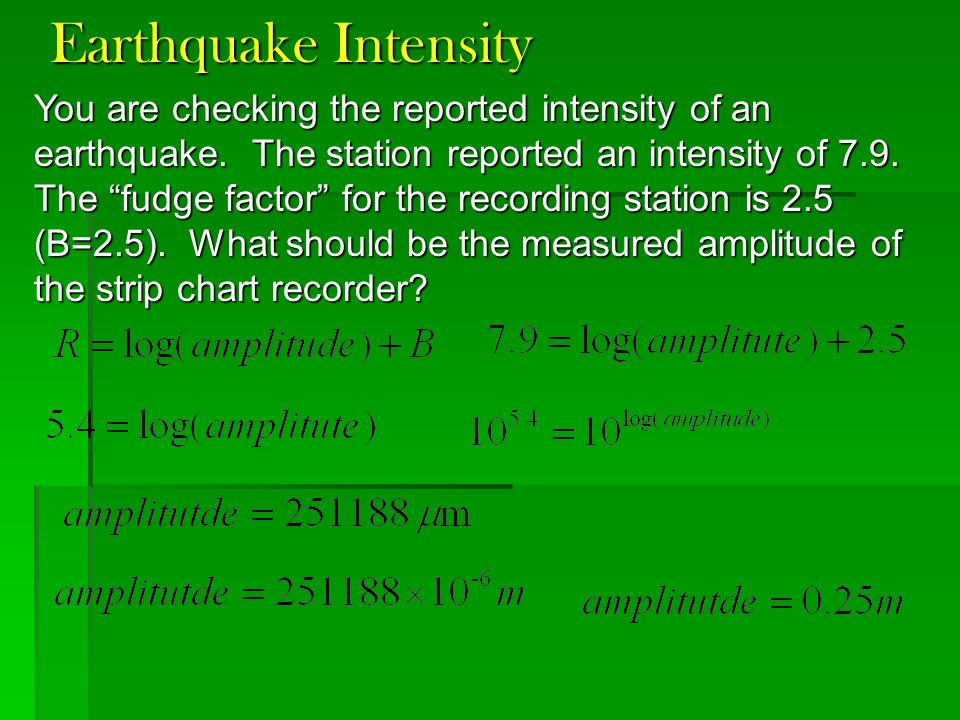 Earthquake Intensity You are checking the reported intensity of an earthquake.