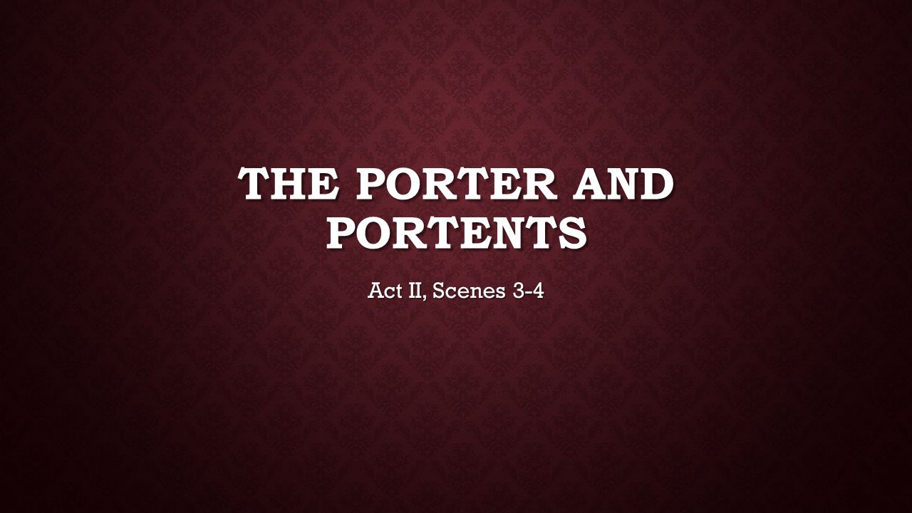 THE PORTER AND PORTENTS Act II, Scenes 3-4