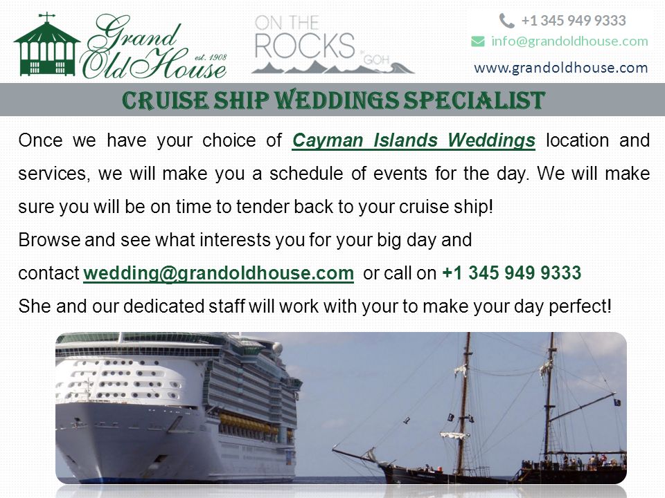 Cruise Ship Weddings Specialist Once we have your choice of Cayman Islands Weddings location and services, we will make you a schedule of events for the day.