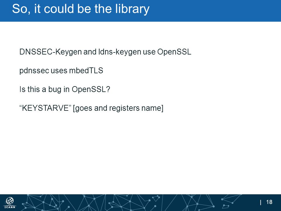| 18 So, it could be the library DNSSEC-Keygen and ldns-keygen use OpenSSL pdnssec uses mbedTLS Is this a bug in OpenSSL.