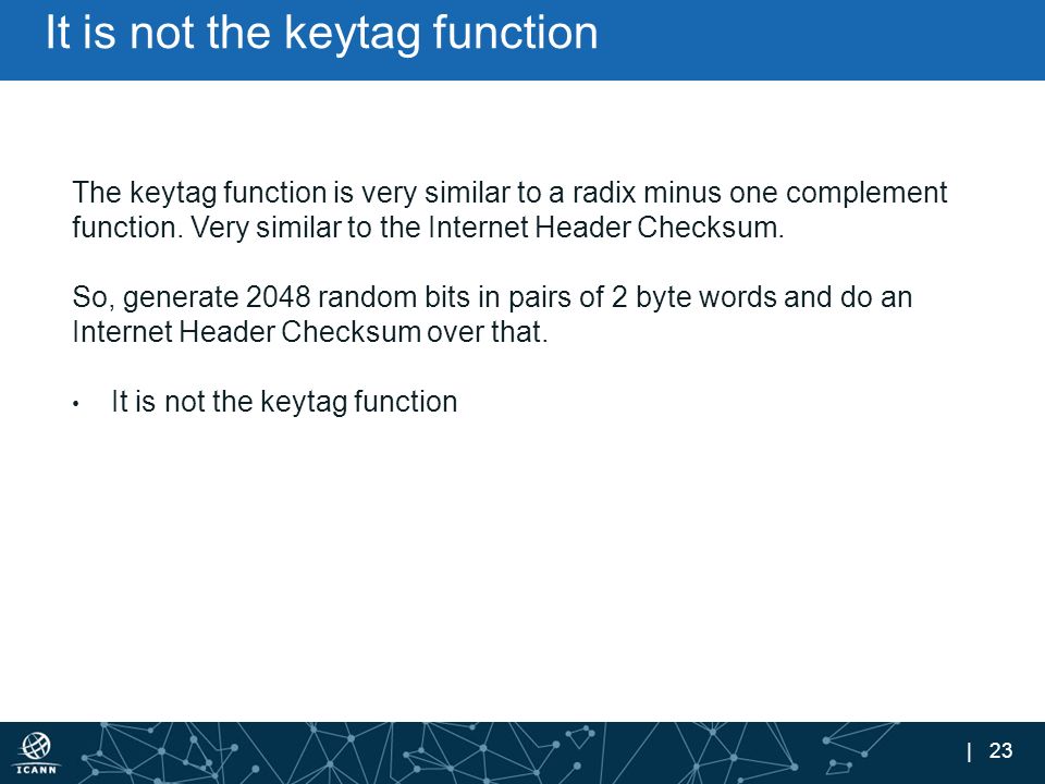| 23 It is not the keytag function The keytag function is very similar to a radix minus one complement function.