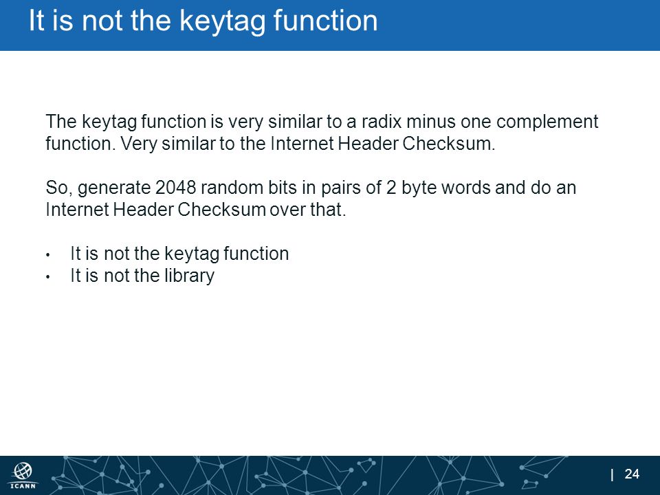 | 24 It is not the keytag function The keytag function is very similar to a radix minus one complement function.